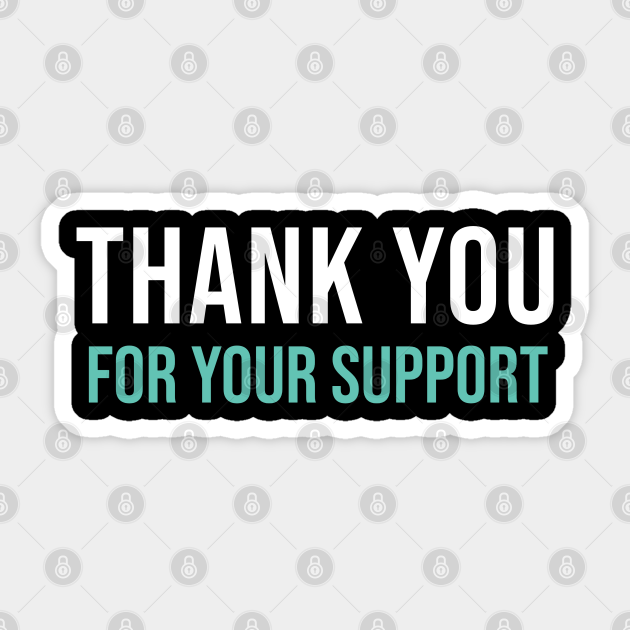 Thank You For Your Support Thank You For Your Support Sticker